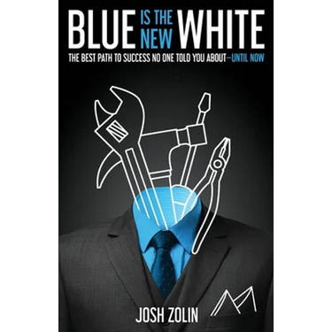 Blue Is the New White: The Best Path to Success No One Told You About-Until Now