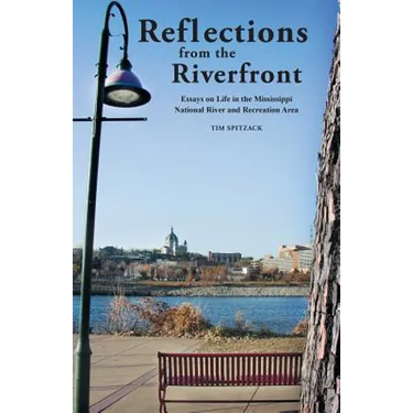 Reflections from the Riverfront: Essays on Life in the Mississippi National River and Recreation Area