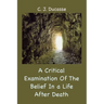 A Critical Examination of the Belief in a Life After Death