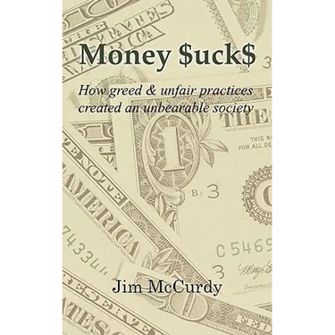 Money $uck$: How greed & unfair practices created an unbearable society