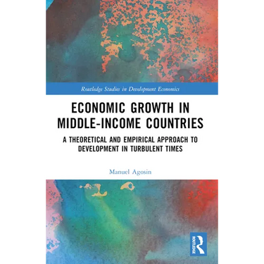 Economic Growth in Middle-Income Countries: A Theoretical and Empirical Approach to Development in Turbulent Times