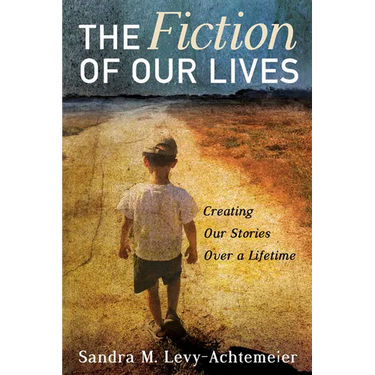 The Fiction of Our Lives: Creating Our Stories Over a Lifetime