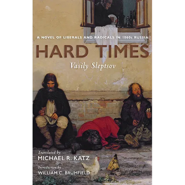 Hard Times: A Novel of Liberals and Radicals in 1860s Russia