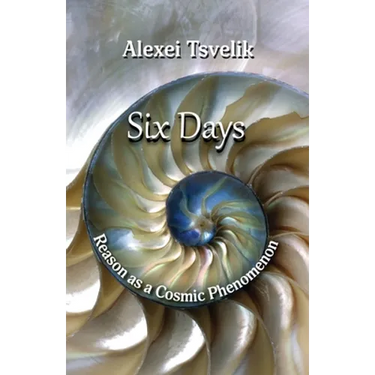 Six Days: Reason as a Cosmic Phenomenon