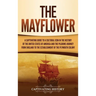 The Mayflower: A Captivating Guide to a Cultural Icon in the History of the United States of America and the Pilgrims' Journey from England to the Est