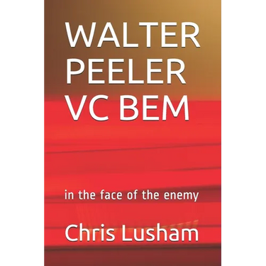 Walter Peeler VC Bem: in the face of the enemy