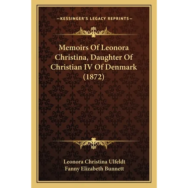 Memoirs Of Leonora Christina, Daughter Of Christian IV Of Denmark (1872)