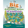 Big Awesome Mazes To Entertain - Mazes For Kids Edition