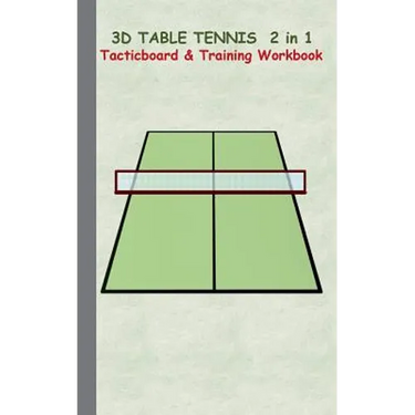 3D Table Tennis Tacticboard and Training Workbook: Tactics/strategies/drills for trainer/coaches, notebook, training, exercise, exercises, drills, pra