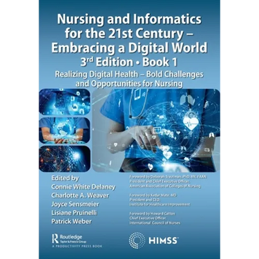 Nursing and Informatics for the 21st Century - Embracing a Digital World, Book 1: Realizing Digital Health - Bold Challenges and Opportunities for Nur