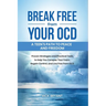 Break Free from Your OCD: A Teens Path to Peace and Freedom: Proven Strategies and Practical Tools to Help You Conquer Your Fears, Regain Contro