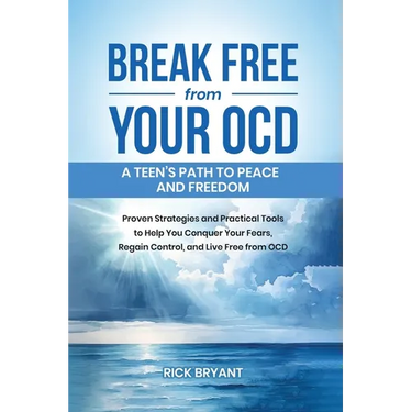 Break Free from Your OCD: A Teens Path to Peace and Freedom: Proven Strategies and Practical Tools to Help You Conquer Your Fears, Regain Contro