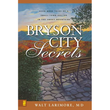 Bryson City Secrets: Even More Tales of a Small-Town Doctor in the Smoky Mountains