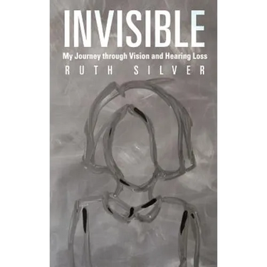 Invisible: My Journey Through Vision and Hearing Loss