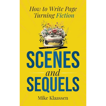 Scenes and Sequels: How to Write Page-Turning Fiction