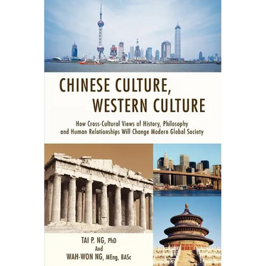 Chinese Culture, Western Culture: How Cross-Cultural Views of History, Philosophy and Human Relationships Will Change Modern Global Society