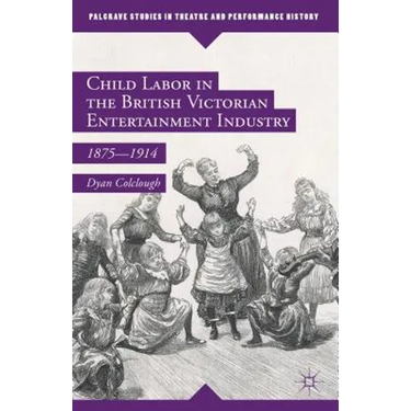Child Labor in the British Victorian Entertainment Industry: 1875-1914
