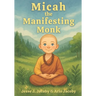 Micah the Manifesting Monk