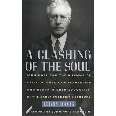 A Clashing of the Soul: John Hope and the Dilemma of African American Leadership and Black Higher Education in the Early Twentieth Century