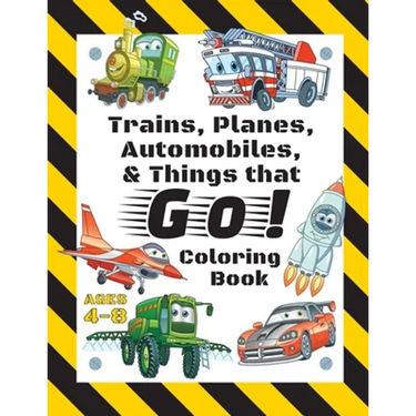 Trains, Planes, Automobiles, & Things that Go! Coloring Book: For Kids Ages 4-8 (With Unique Coloring Pages!)
