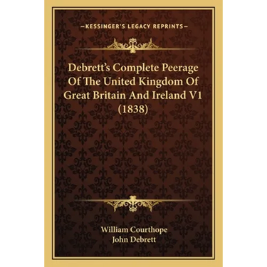 Debrett's Complete Peerage Of The United Kingdom Of Great Britain And Ireland V1 (1838)