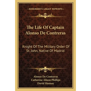 The Life Of Captain Alonso De Contreras: Knight Of The Military Order Of St. John, Native Of Madrid