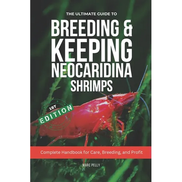 The Ultimate Guide to Breeding & Keeping Neocaridina Shrimps: Secret to Breeding Tons of Shrimps - Complete Handbook for Care, Breeding, and Profit