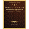 The Hallows Of The Holy Grail Mystery Rediscovered In The Talismans Of The Tarot