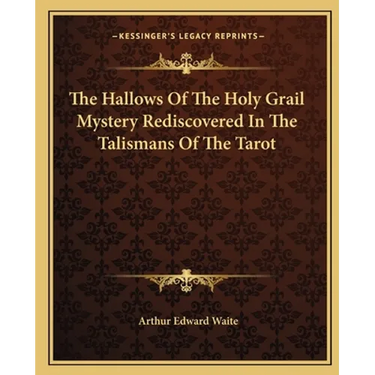 The Hallows Of The Holy Grail Mystery Rediscovered In The Talismans Of The Tarot