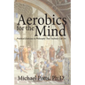 Aerobics for the Mind: Practical Exercises in Philosophy That Anybody Can Do
