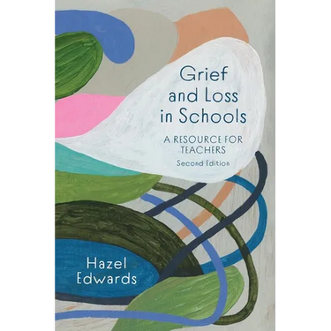 Grief and Loss in Schools: A Resource for Teachers