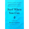 Surf When You Can: Lessons in Life, Loyalty, and Leadership from a Maverick Navy Captain