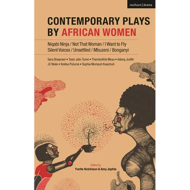 Contemporary Plays by African Women: Niqabi Ninja; Not That Woman; I Want to Fly; Silent Voices; Unsettled; Mbuzeni; Bonganyi