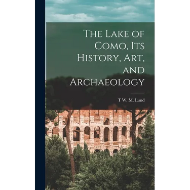 The Lake of Como, its History, art, and Archaeology