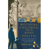 Mothers, Children, and the Body Politic: Ancient Christianity and the Recovery of Human Dignity