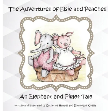 The Adventures of Elsie and Peaches: An Elephant and Piglet Tale