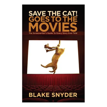 Save the Cat Goes to the Movies: The Screenwriter's Guide to Every Story Ever Told