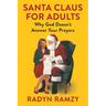 Santa Claus for Adults: Why God Doesn't Answer Your Prayers