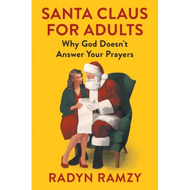 Santa Claus for Adults: Why God Doesn't Answer Your Prayers