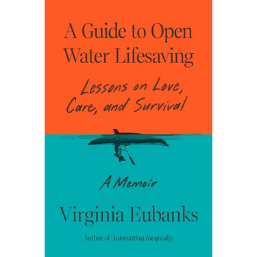 A Guide to Open Water Lifesaving: Lessons on Love, Care, and Survival: A Memoir