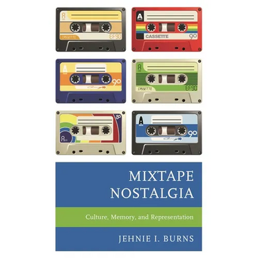 Mixtape Nostalgia: Culture, Memory, and Representation
