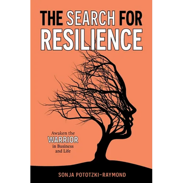 The Search for Resilience: Awaken the Warrior in Business and Life
