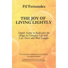 The Joy of Living Lightly: Simple Secrets to Rediscover the Magic in Everyday Life with Less Stress and More Laughs
