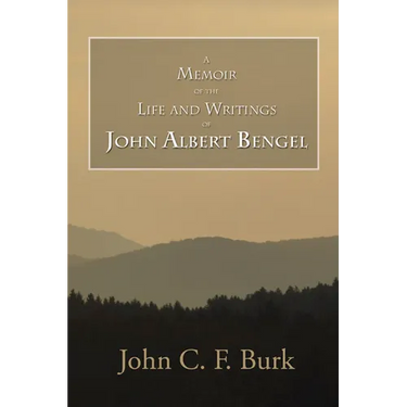A Memoir of the Life and Writings of John Albert Bengel, Prelate in Wuertemberg