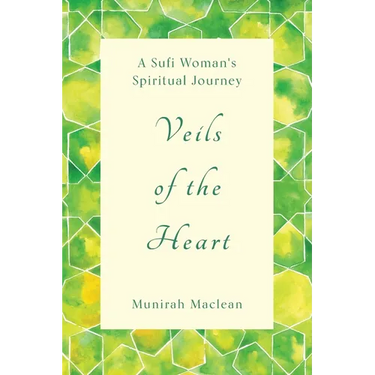 Veils of the Heart: A Sufi Woman's Spiritual Journey