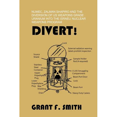 Divert!: Numec, Zalman Shapiro and the Diversion of Us Weapons Grade Uranium Into the Israeli Nuclear Weapons Program