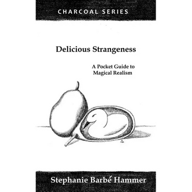 Delicious Strangeness: A Pocket Guide to Magical Realism