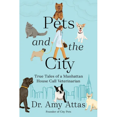 Pets and the City: True Tales of a Manhattan House Call Veterinarian