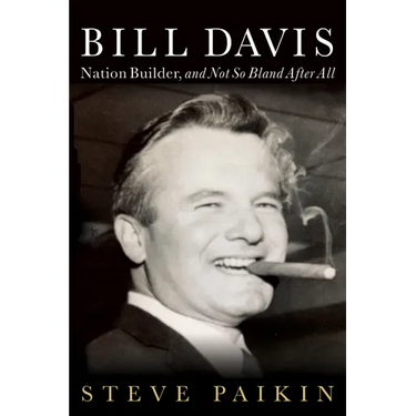 Bill Davis: Nation Builder, and Not So Bland After All