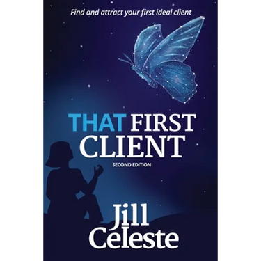 That First Client: Find and Attract Your First Ideal Client